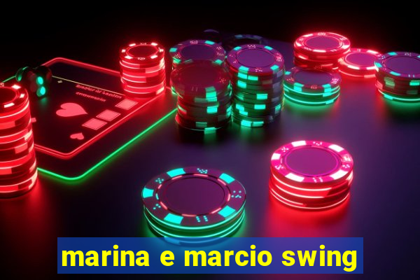 marina e marcio swing